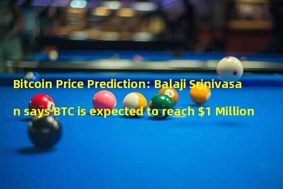 Bitcoin Price Prediction: Balaji Srinivasan says BTC is expected to reach $1 Million 