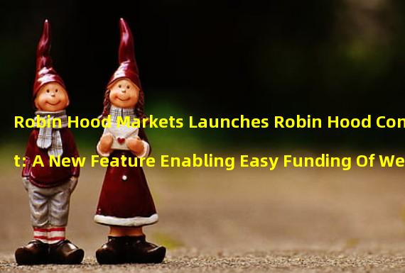 Robin Hood Markets Launches Robin Hood Connect: A New Feature Enabling Easy Funding Of Web3 Wallets On Dapps