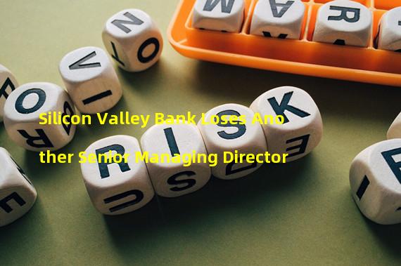 Silicon Valley Bank Loses Another Senior Managing Director