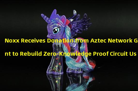 Noxx Receives Donation from Aztec Network Grant to Rebuild Zero-Knowledge Proof Circuit Using Noir