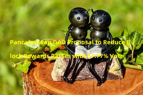 PancakeSwap DAO Proposal to Reduce Block Rewards Passes with 57.77% Vote
