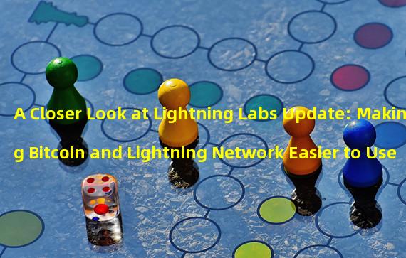 A Closer Look at Lightning Labs Update: Making Bitcoin and Lightning Network Easier to Use