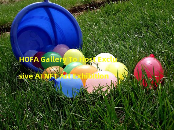 HOFA Gallery To Host Exclusive AI NFT Art Exhibition