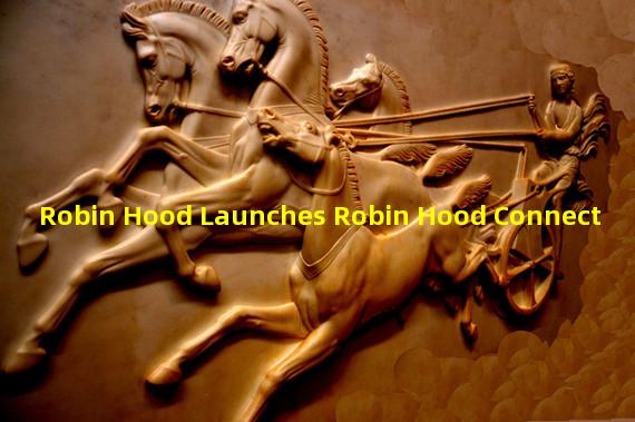 Robin Hood Launches Robin Hood Connect