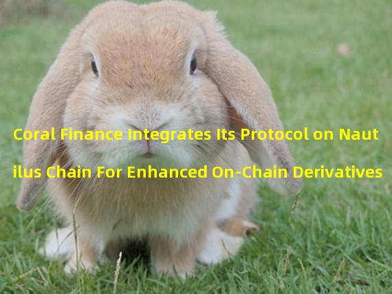 Coral Finance Integrates Its Protocol on Nautilus Chain For Enhanced On-Chain Derivatives Trading