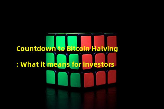 Countdown to Bitcoin Halving: What it means for investors