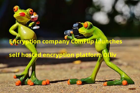 Encryption company CoinFlip launches self hosted encryption platform Olliv