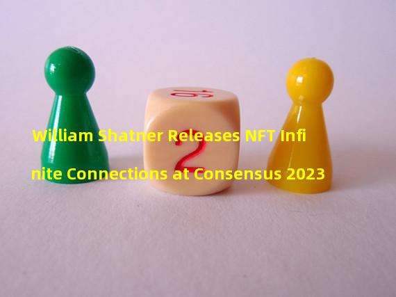 William Shatner Releases NFT Infinite Connections at Consensus 2023
