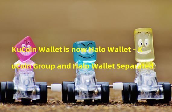 KuCoin Wallet is now Halo Wallet - KuCoin Group and Halo Wallet Separated