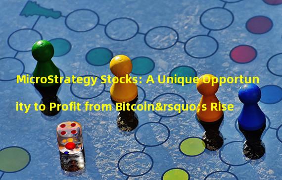 MicroStrategy Stocks: A Unique Opportunity to Profit from Bitcoin’s Rise