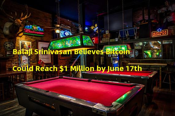Balaji Srinivasan Believes Bitcoin Could Reach $1 Million by June 17th