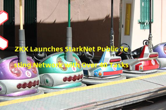 ZKX Launches StarkNet Public Testing Network with Over 40 Tasks
