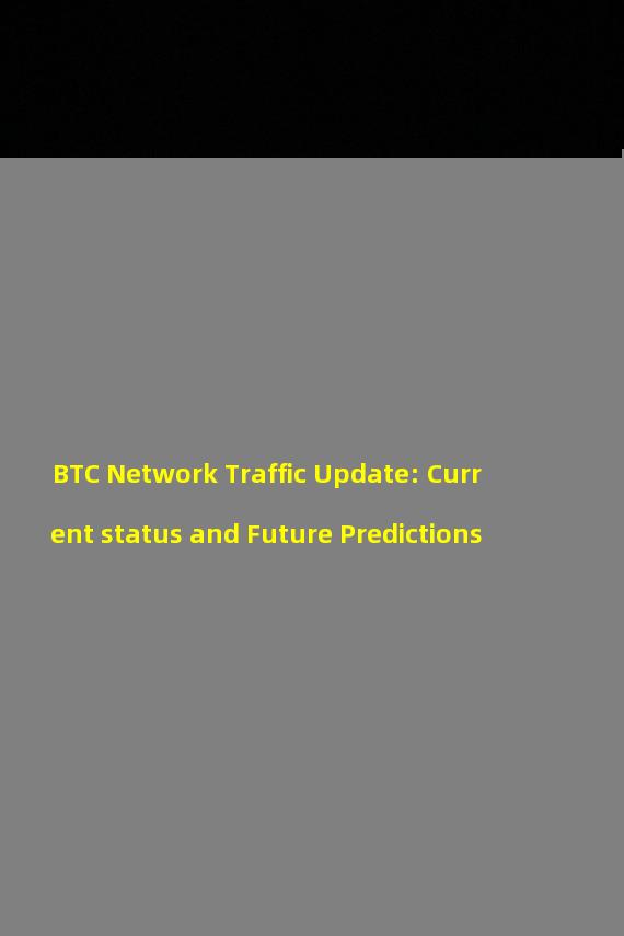 BTC Network Traffic Update: Current status and Future Predictions