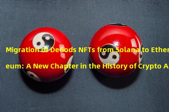 Migration of DeGods NFTs from Solana to Ethereum: A New Chapter in the History of Crypto Art