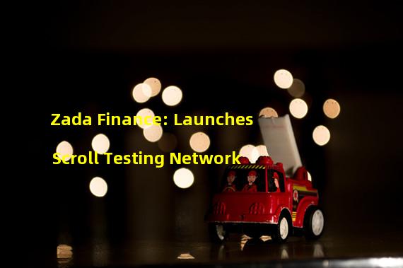 Zada Finance: Launches Scroll Testing Network