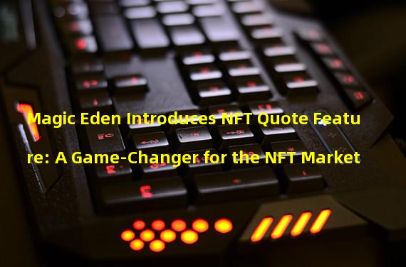 Magic Eden Introduces NFT Quote Feature: A Game-Changer for the NFT Market