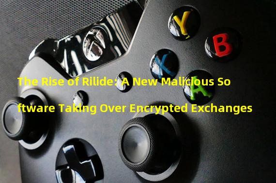 The Rise of Rilide: A New Malicious Software Taking Over Encrypted Exchanges