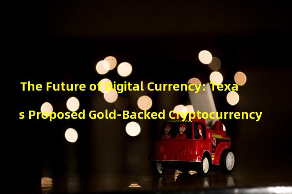 The Future of Digital Currency: Texas Proposed Gold-Backed Cryptocurrency