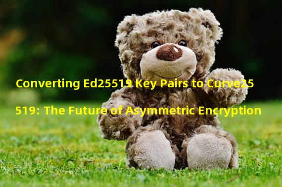 Converting Ed25519 Key Pairs to Curve25519: The Future of Asymmetric Encryption