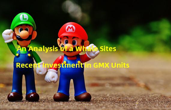 An Analysis of a Whale Sites Recent Investment in GMX Units