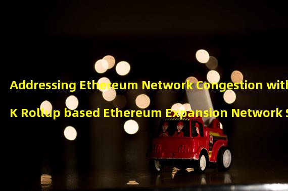 Addressing Ethereum Network Congestion with ZK Rollup based Ethereum Expansion Network Scroll