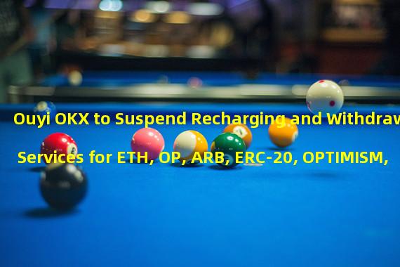 Ouyi OKX to Suspend Recharging and Withdrawal Services for ETH, OP, ARB, ERC-20, OPTIMISM, ARBITRUM, and zkSync Lite Network Tokens
