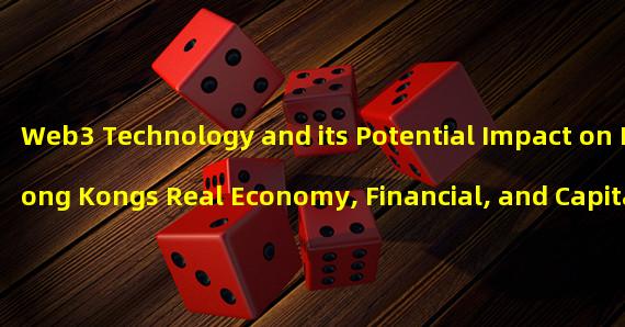 Web3 Technology and its Potential Impact on Hong Kongs Real Economy, Financial, and Capital Markets