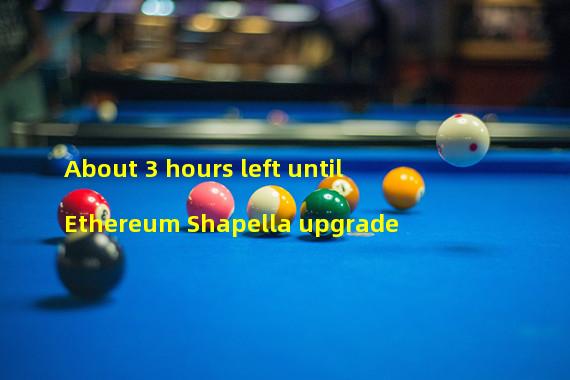 About 3 hours left until Ethereum Shapella upgrade