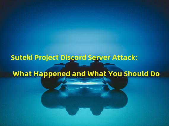 Suteki Project Discord Server Attack: What Happened and What You Should Do