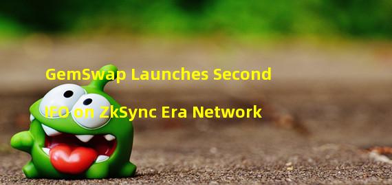 GemSwap Launches Second IFO on ZkSync Era Network