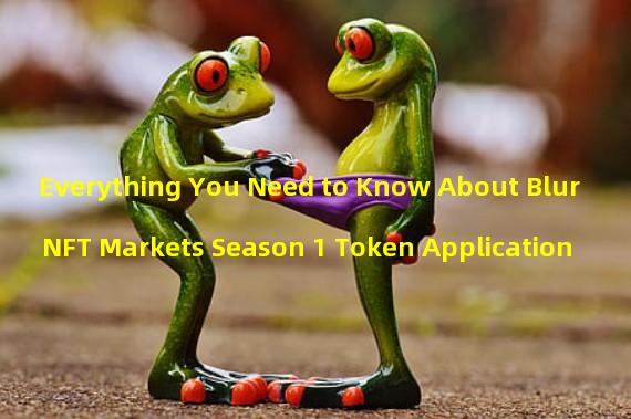 Everything You Need to Know About Blur NFT Markets Season 1 Token Application