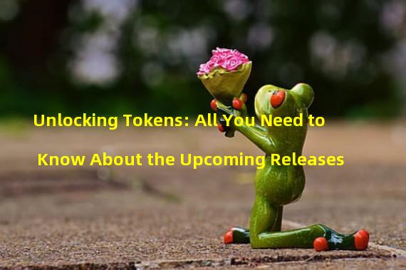 Unlocking Tokens: All You Need to Know About the Upcoming Releases