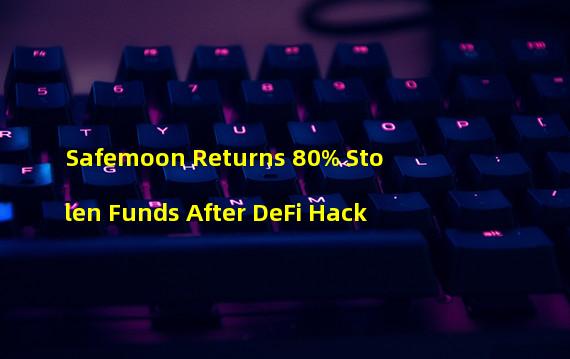 Safemoon Returns 80% Stolen Funds After DeFi Hack