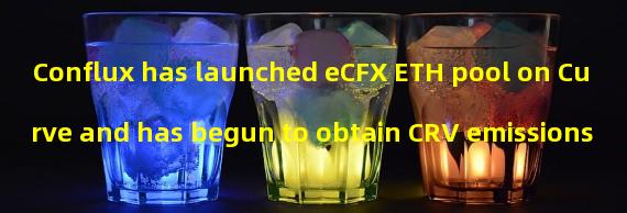Conflux has launched eCFX ETH pool on Curve and has begun to obtain CRV emissions