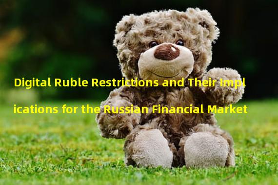 Digital Ruble Restrictions and Their Implications for the Russian Financial Market 