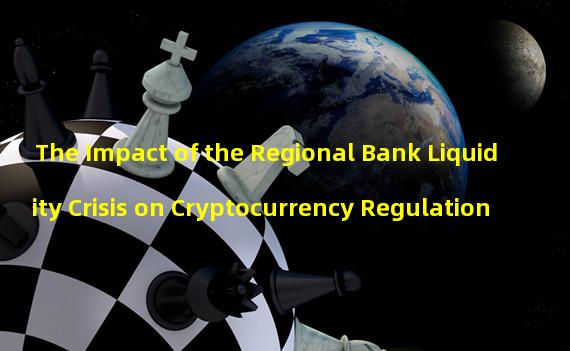 The Impact of the Regional Bank Liquidity Crisis on Cryptocurrency Regulation