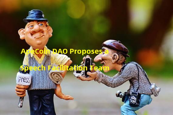 ApeCoin DAO Proposes a Speech Facilitation Team