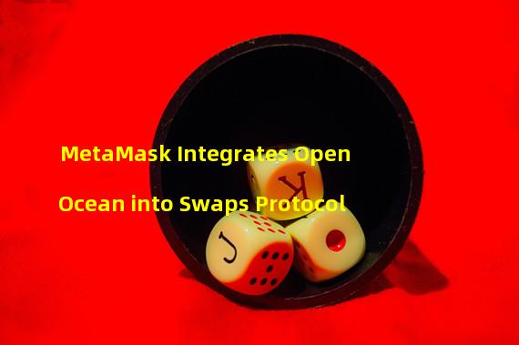 MetaMask Integrates OpenOcean into Swaps Protocol