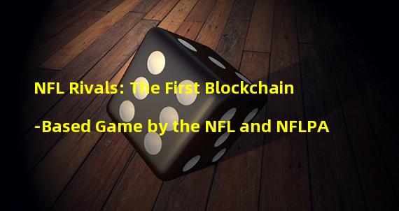 NFL Rivals: The First Blockchain-Based Game by the NFL and NFLPA