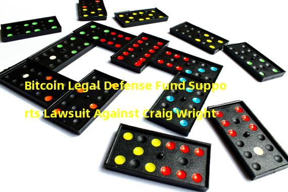 Bitcoin Legal Defense Fund Supports Lawsuit Against Craig Wright