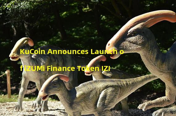 KuCoin Announces Launch of iZUMi Finance Token IZI