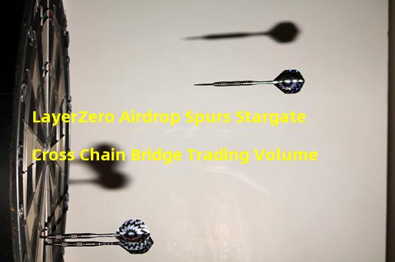 LayerZero Airdrop Spurs Stargate Cross Chain Bridge Trading Volume