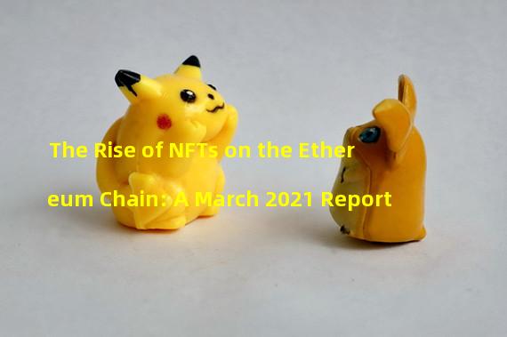 The Rise of NFTs on the Ethereum Chain: A March 2021 Report