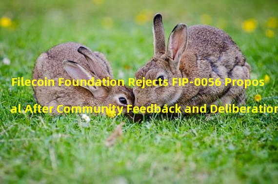 Filecoin Foundation Rejects FIP-0056 Proposal After Community Feedback and Deliberation 