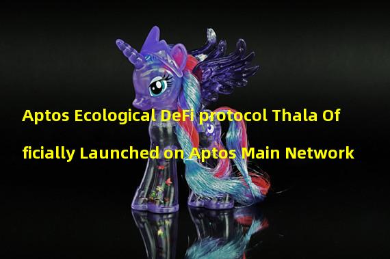 Aptos Ecological DeFi protocol Thala Officially Launched on Aptos Main Network 