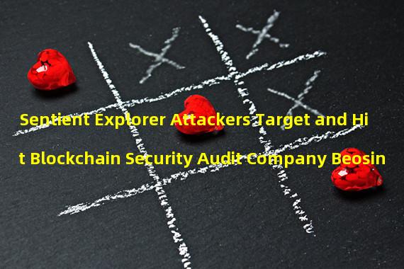 Sentient Explorer Attackers Target and Hit Blockchain Security Audit Company Beosin