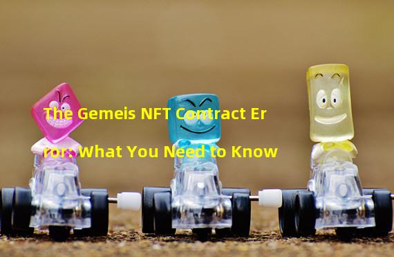 The Gemeis NFT Contract Error: What You Need to Know