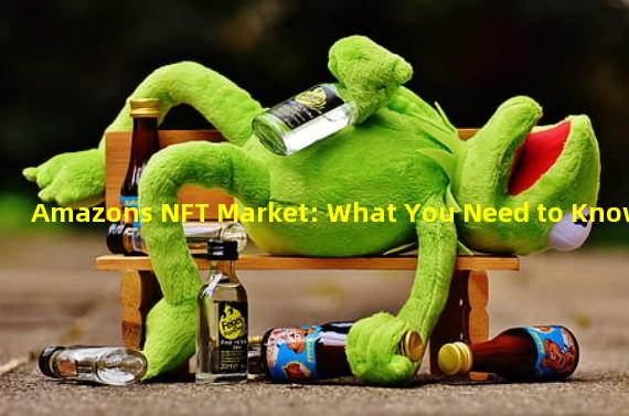Amazons NFT Market: What You Need to Know