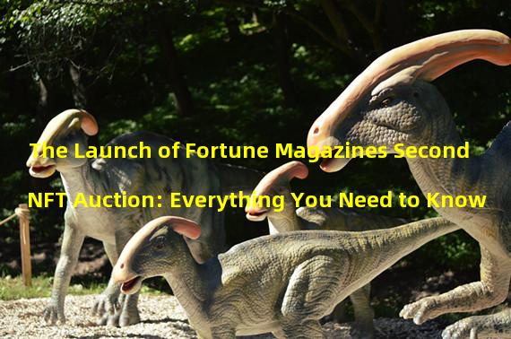 The Launch of Fortune Magazines Second NFT Auction: Everything You Need to Know