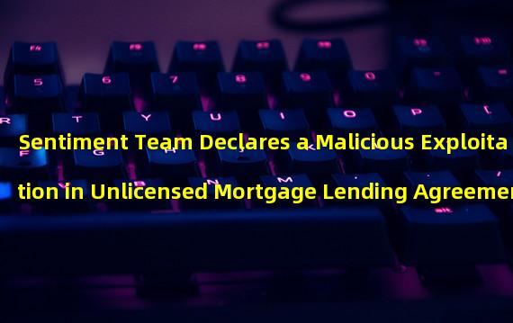 Sentiment Team Declares a Malicious Exploitation in Unlicensed Mortgage Lending Agreement